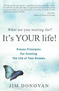 bokomslag What Are You Waiting For? It's Your Life: Proven Principles for Creating the Life of Your Dreams