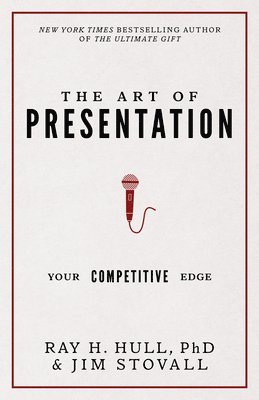 Jim Stovall, Ray Hull Phd - The Art of Presentation: Your Competitive Edge, Häftad