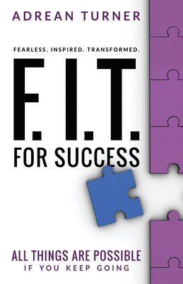 bokomslag F.I.T. for Success: Fearless, Inspired, Transformed for Success