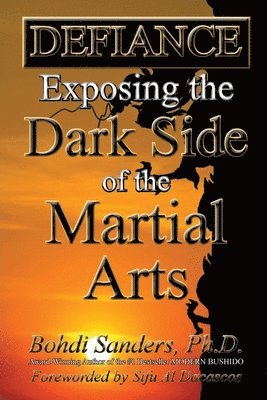 bokomslag Defiance: Exposing the Dark Side of the Martial Arts