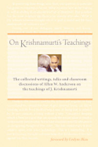 bokomslag On Krishnamurti's Teachings: The Collected Writings, Talks and Classroom Discussions of Allan W. Anderson on the Teachings of J. Krishnamurti