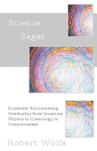 Science of the Sages: Scientists Encountering Nonduality from Quantum Physics to Cosmology to Consciousness. 1