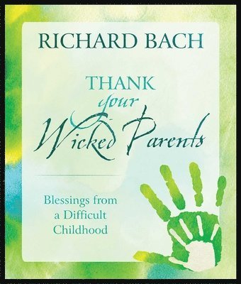 Richard Bach, Richard (Richard Bach) Bach - Thank Your Wicked Parents, Inbunden