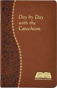 bokomslag Day by Day with the Catechism: Minute Meditations for Every Day Containing an Excerpt from the Catechism, a Reflection, and a Prayer