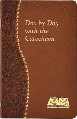 Day by Day with the Catechism: Minute Meditations for Every Day Containing an Excerpt from the Catechism, a Reflection, and a Prayer 1