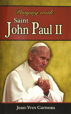 Jean-Yves Garneau - Praying with Saint John Paul II, Häftad