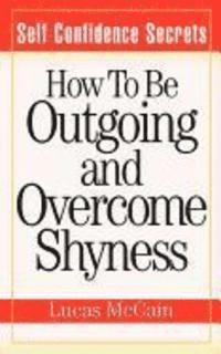 bokomslag Self Confidence Secrets: How To Be Outgoing and Overcome Shyness