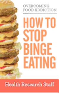 bokomslag Overcoming Food Addiction: How to Stop Binge Eating