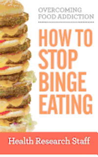 Health Research Staff - Overcoming Food Addiction: How to Stop Binge Eating, Häftad