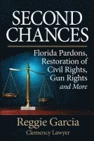 Reggie Garcia, Mary Jo Stresky - Second Chances: Florida Pardons, Restoration of Civil Rights, Gun Rights and More, Häftad