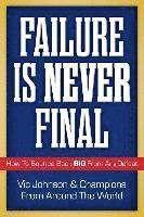 bokomslag Failure Is Never Final: How To Bounce Back BIG From Any Defeat