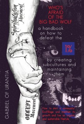 Gabriel of Urantia - Who's Afraid Of The Big Bad Wolf? - A Handbook On How To Defeat The 1%, Inbunden