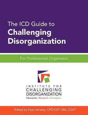 bokomslag The ICD Guide to Challenging Disorganization