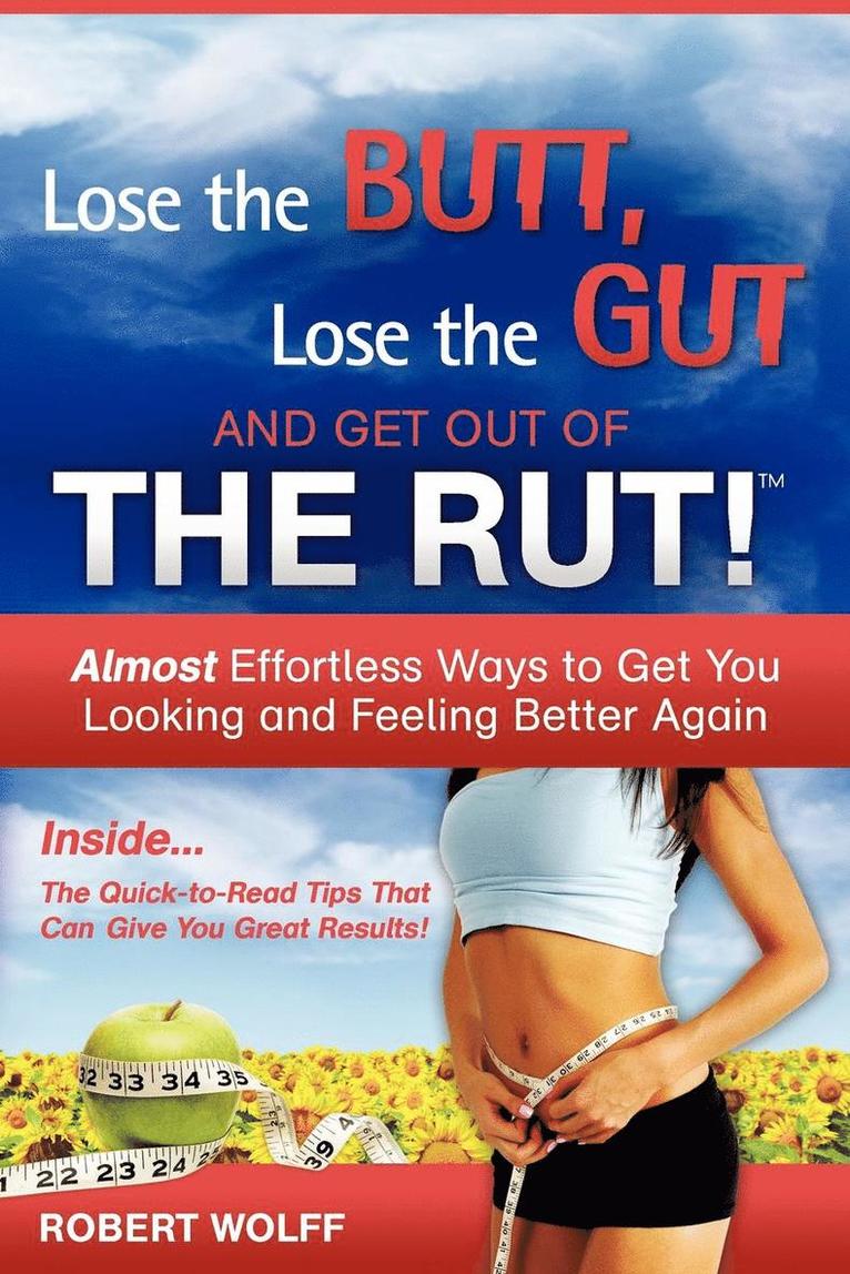 Lose the Butt, Lose the Gut and Get Out of the Rut! 1