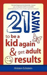 bokomslag 21 Ways to Be a Kid Again & Get Adult Results