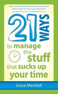 bokomslag 21 Ways to Manage the Stuff that Sucks Up Your Time