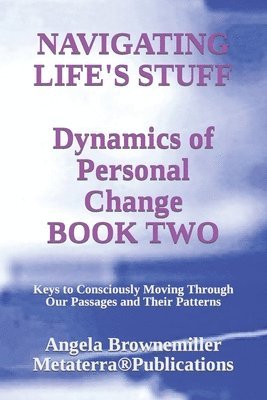 Navigating Life's Stuff -- Dynamics of Personal Change, Book Two 1