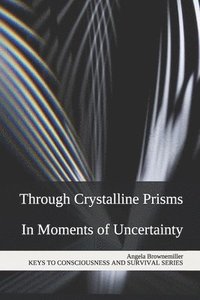 bokomslag Through Crystalline Prisms: In Moments of Uncertainty