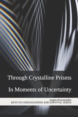 Through Crystalline Prisms: In Moments of Uncertainty 1