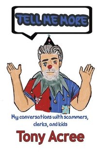 bokomslag Tell Me More: Humor in a Digital Age: Conversations with Scammers, Clerks and Kids
