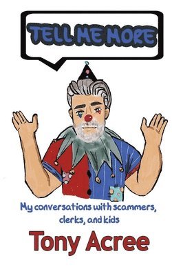 Tell Me More: Humor in a Digital Age: Conversations with Scammers, Clerks and Kids 1