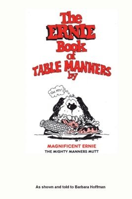 The Ernie Book of Manners by Magnificent Ernie the Mighty Manners Mutt: As Shown and Told to Barbara Hoffman 1