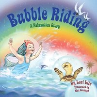 bokomslag Bubble Riding: A Relaxation Story Teaching Children a Visualization Technique to See Positive Outcomes, While Lowering Stress and Anxiety