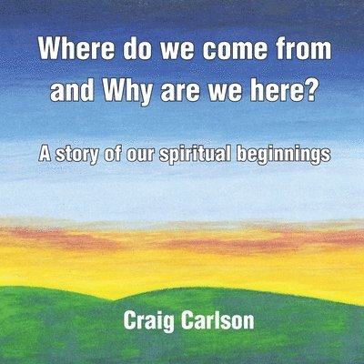 Where do we come from and Why are we here? 1