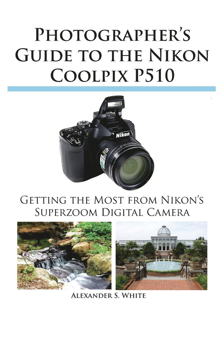 Alexander S White, Alexander S. White - Photographer's Guide to the Nikon Coolpix P510, Häftad