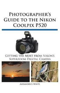 bokomslag Photographer's Guide to the Nikon Coolpix P520