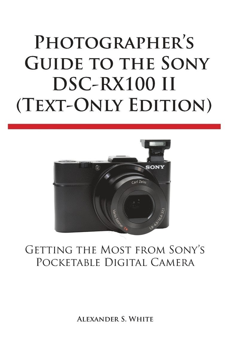 Photographer's Guide to the Sony Dsc-Rx100 II (Text-Only Edition) 1