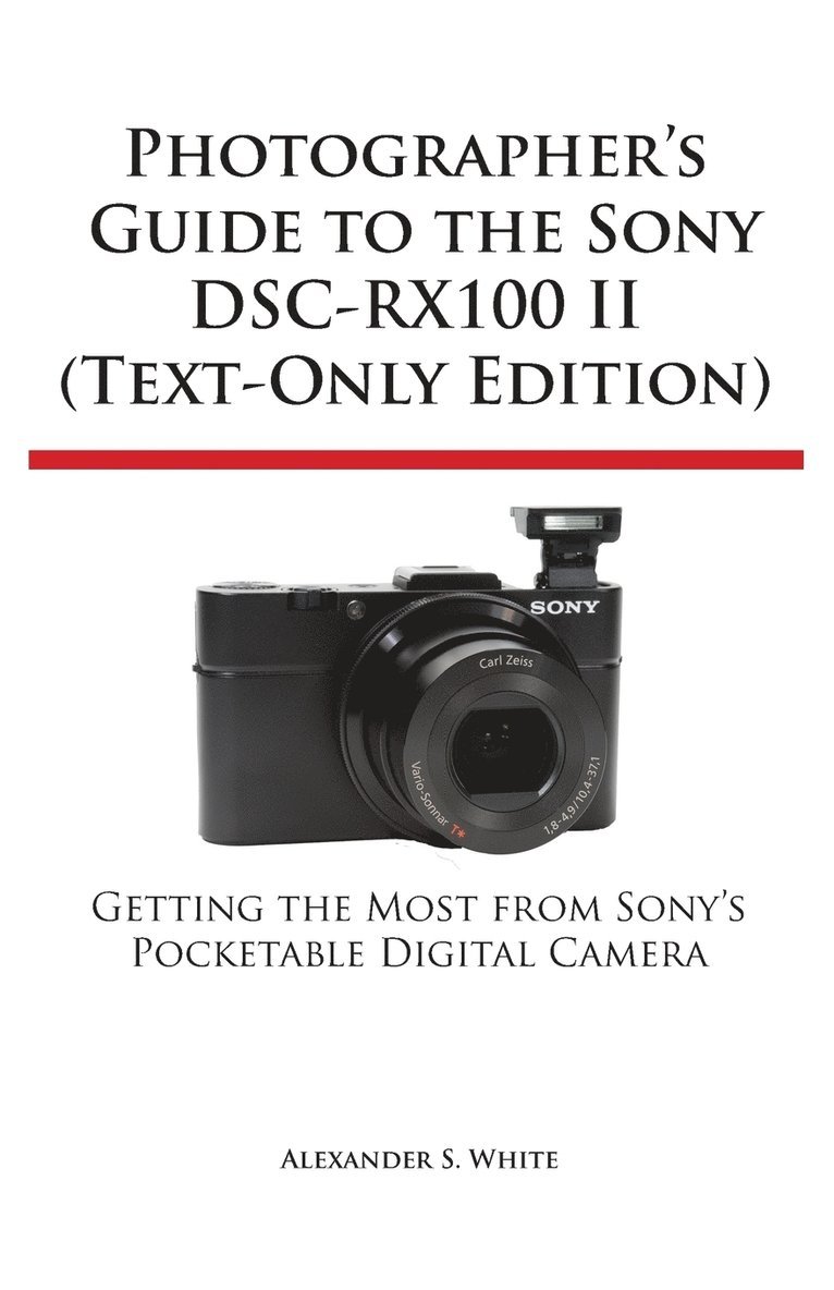 Alexander S White, Alexander S. White - Photographer's Guide to the Sony Dsc-Rx100 II (Text-Only Edition), Häftad
