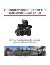 bokomslag Photographer's Guide to the Panasonic Lumix LX100