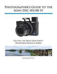 bokomslag Photographer's Guide to the Sony DSC-RX100 IV