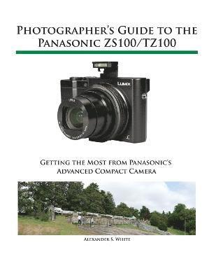 bokomslag Photographer's Guide to the Panasonic ZS100/TZ100