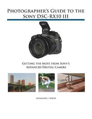 Photographer's Guide to the Sony DSC-RX10 III 1