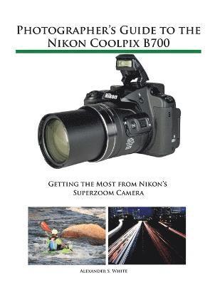 Photographer's Guide to the Nikon Coolpix B700 1