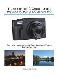 bokomslag Photographer's Guide to the Panasonic Lumix DC-ZS70/TZ90