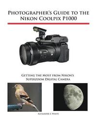 bokomslag Photographer's Guide to the Nikon Coolpix P1000