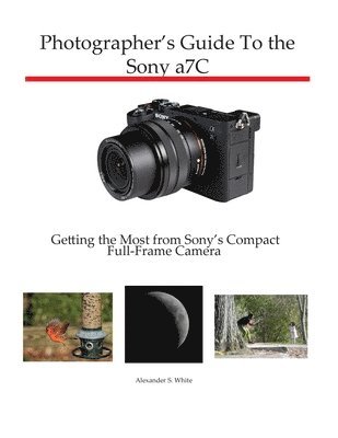 Alexander S White, Alexander S. White, S. White, Alexander - Photographer's Guide to the Sony a7C, Häftad