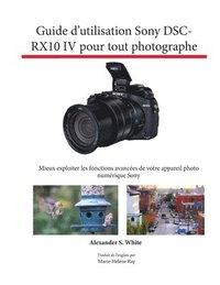 bokomslag Guide d'utilisation Sony DSC-RX10 IV pour tout photographe