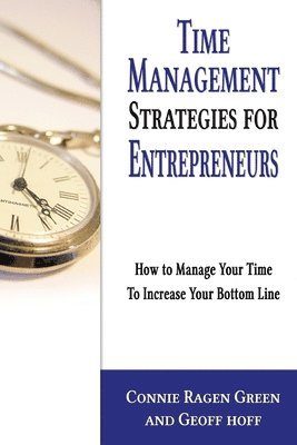 Time Management Strategies for Entrepreneurs: How To Manage Your Time To Increase Your Bottom Line 1