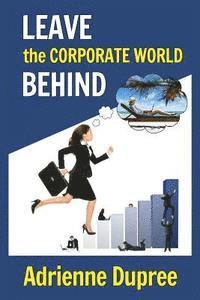 Leave The Corporate World Behind 1