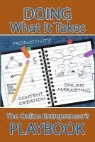 Doing What It Takes: The Online Entrepreneur's Playbook 1