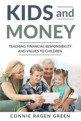 Connie Ragen Green - Kids and Money: Teaching Financial Responsibility and Values to Children, Häftad