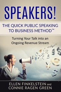 bokomslag Speakers! The Quick Public Speaking to Business Method: Turning Your Talk into an Ongoing Revenue Stream