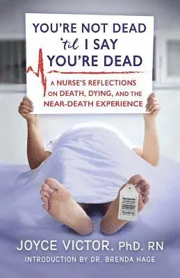 Joyce Victor Phd R. - You're Not Dead 'til I Say You're Dead: A Nurse's Reflections on Death, Dying and the Near-Death Experience, Häftad. Tillgänglighet: Lägg i varukorg