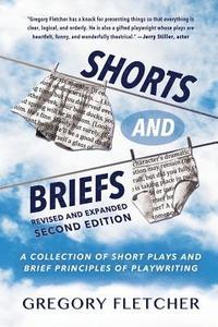 bokomslag Shorts And Briefs: A Collection of Short Plays and Brief Principles of Playwriting