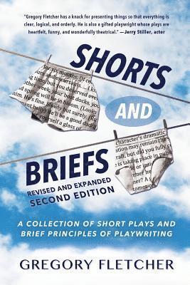 Shorts And Briefs: A Collection of Short Plays and Brief Principles of Playwriting 1