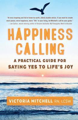 Victoria Mitchell - Happiness Calling: A Practical Guide for Saying Yes to Life's Joy, Häftad